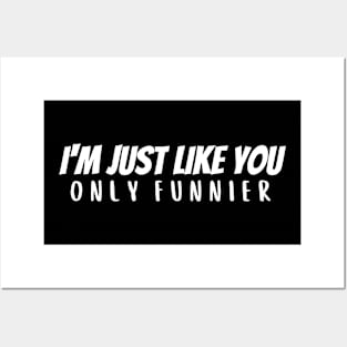 I'm Just Like You - Funnier Posters and Art